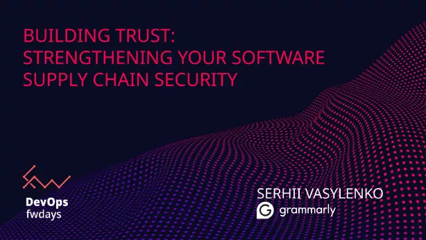 Talk preview for [EN] Building Trust: Strengthening Your Software Supply Chain Security